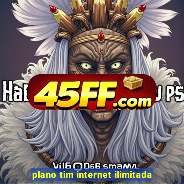 plano tim internet ilimitada